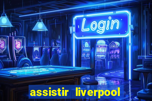 assistir liverpool no futemax